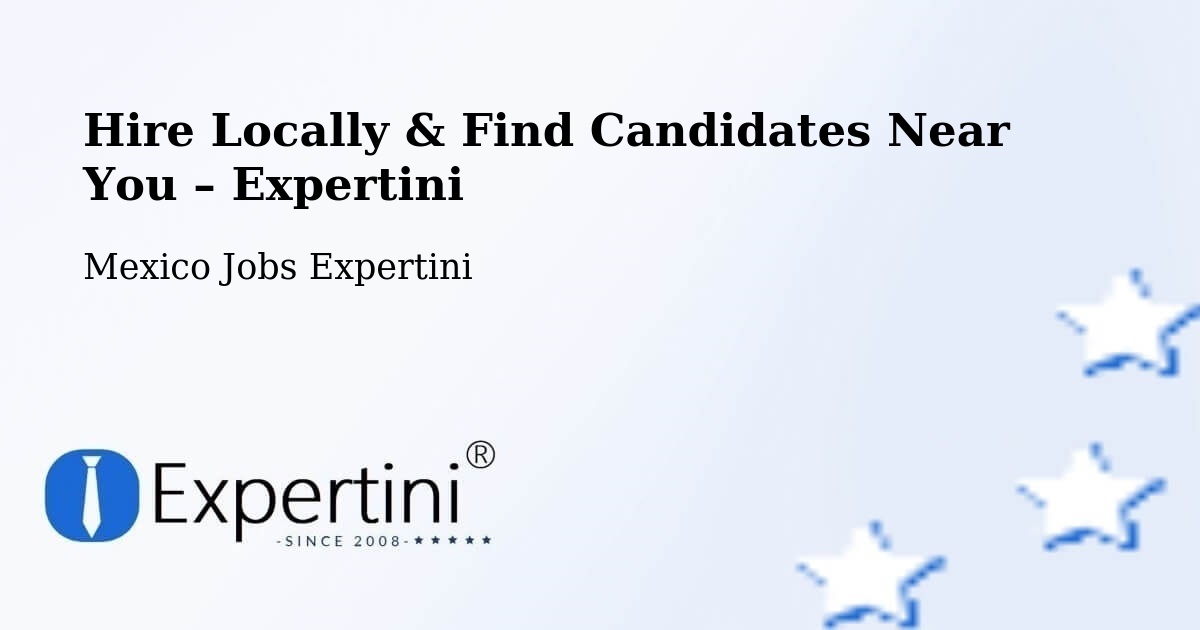 Hire Locally in Texcapa – Find Qualified Candidates Near You - Texcapa, Mexico Jobs Expertini