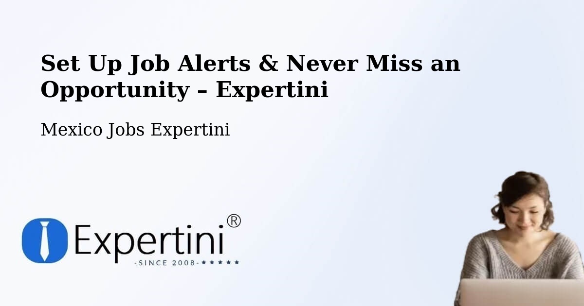 Job Alerts Guide – Get Notified About New Jobs in Texcapa - Texcapa, Mexico Jobs Expertini